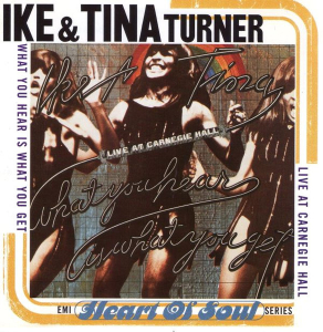 What You Hear Is What You Get: Ike & Tina Turner Live At Carnegie Hall