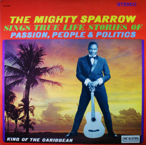 The Mighty Sparrow Sings True Life Stories Of Passion, People & Politics