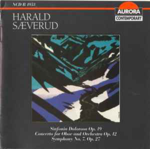 Harald Sæverud ‎– Sinfonia Dolorosa Op. 19 / Concerto For Oboe And Orchestra Op. 12 / Symphony No. 7. Op. 27